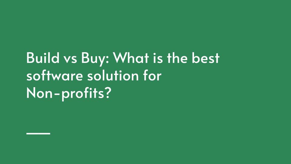 Build vs Buy: What&#39;s the Best Software Solution for Non-Profits?